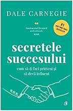 Secretele Succesului. Cum Sa-Ti Faci Prieteni Si Sa Devii Influent