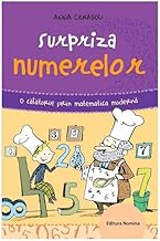 Surpriza Numerelor. O Calatorie Prin Matematica Moderna