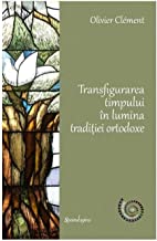 Transfigurarea Timpului In Lumina Traditiei Ortodoxe