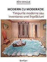 Modern Cu Moderatie. Timpurile Moderne Sau Inventarea Unei Inselaciuni