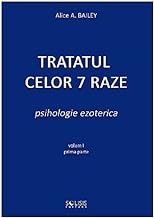 Tratatul Celor 7 Raze. Psihologie Ezoterica. Vol. 1. Partea 1
