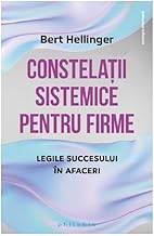 Constelatii Sistemice Pentru Firme. Legile Succesului In Afaceri