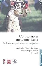 COSMOVISIÓN MESOAMERICANA Reflexiones, polémicas y etnografías
