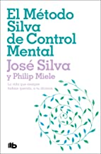 El Método Silva de control mental/ The Silva Mind Control Method: La vida que siempre habías querido, a tu alcance/ The Revolutionary ... of the World's Most Famous Mind Control