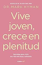 Vive joven, crece en plenitud: Secretos para vivir una vida más larga y saludabl e / Young Forever: The Secrets to Living Your Longest, Healthiest Life )