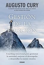 Gestión de la emoción.: Coaching Emocional Para Gestionar La Ansiedad, Mejorar El Desempeño Y Desarrollar La Mente Creativa