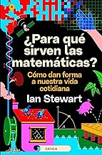 ¿Para qué sirven las matemáticas?: Cómo dan forma a nuestra vida cotidiana