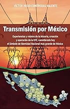 Transmisión por México: Experiencias y relatos de la historia, creación y operación de la CFE, considerada hoy el Símbolo de Identidad Nacional más grande de México