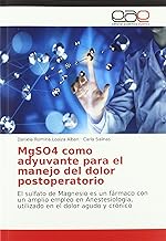 MgSO4 como adyuvante para el manejo del dolor postoperatorio: El sulfato de Magnesio es un fÃ¡rmaco con un amplio empleo en AnestesiologÃ­a, utilizado en el dolor agudo y crÃ³nico