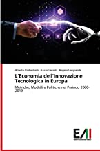 Lâ€™Economia dellâ€™Innovazione Tecnologica in Europa: Metriche, Modelli e Politiche nel Periodo 2000-2019