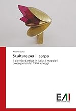 Sculture per il corpo: Il gioiello d'artista in Italia. I maggiori protagonisti dal 1946 ad oggi