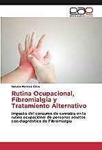 Rutina Ocupacional, Fibromialgia y Tratamiento Alternativo: Impacto del consumo de cannabis en la rutina ocupacional de personas adultos con diagnóstico de Fibromialgia