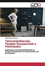 Telerehabilitación, Terapia Ocupacional y Polimiositis: Experiencia de telerehabilitación en Terapia Ocupacional en una persona con Polimiositis