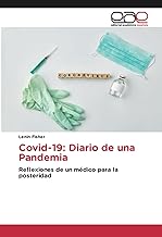 Covid-19: Diario de una Pandemia: Reflexiones de un médico para la posteridad