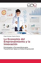La Economía del Emprendimiento y la Innovación: Estrategias y Perspectivas para Transformar Ideas en Éxito Empresarial