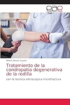 Tratamiento de la condropatia degenerativa de la rodilla: con la tecnica artroscopica microfractura