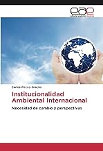 Institucionalidad Ambiental Internacional: Necesidad de cambio y perspectivas
