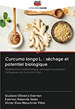 Curcuma longa L. : séchage et potentiel biologique: Modélisation mathématique, séchage et potentiels biologiques du Curcuma long L.