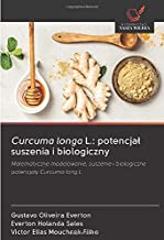 Curcuma longa L.: potencjał suszenia i biologiczny: Matematyczne modelowanie, suszenie i biologiczne potencjały Curcuma long L.