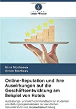 Online-Reputation und ihre Auswirkungen auf die GeschÃ¤ftsentwicklung am Beispiel von Hotels: Ausbildungs- und Methodenhandbuch fÃ¼r Studenten von ... Sekundarstufe und der Hochschulbildung