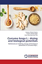 Curcuma longa L.: drying and biological potentials: Mathematical modeling, drying and biological potentials of Curcuma long L.