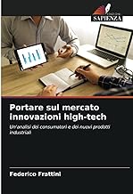 Portare sul mercato innovazioni high-tech: Un'analisi dei consumatori e dei nuovi prodotti industriali