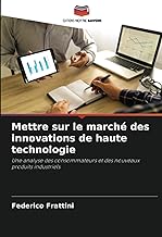 Mettre sur le marché des innovations de haute technologie: Une analyse des consommateurs et des nouveaux produits industriels