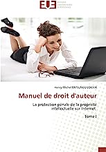 Manuel de droit d'auteur: La protection pénale de la propriété intellectuelle sur Internet Tome I