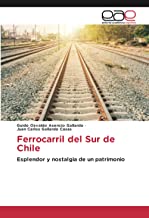 Ferrocarril del Sur de Chile: Esplendor y nostalgia de un patrimonio