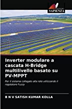 Inverter modulare a cascata H-Bridge multilivello basato su PV-MPPT: Per il sistema collegato alla rete utilizzando il regolatore Fuzzy