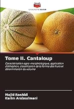 Tome II. Cantaloup: Caractérisation agro-morphologique, application d'éthéphon, classification de la forme des fruits et détermination du volume