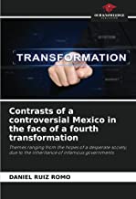 Contrasts of a controversial Mexico in the face of a fourth transformation: Themes ranging from the hopes of a desperate society, due to the inheritance of infamous governments