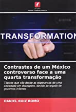 Contrastes de um México controverso face a uma quarta transformação: Tópicos que vão desde as esperanças de uma sociedade em desespero, devido ao legado de governos infames