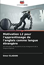 Motivation L2 pour l'apprentissage de l'anglais comme langue étrangère: Un livre pour les étudiants et les enseignants de la langue anglaise
