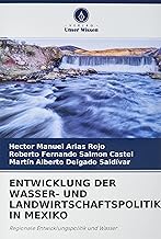 ENTWICKLUNG DER WASSER- UND LANDWIRTSCHAFTSPOLITIK IN MEXIKO: Regionale Entwicklungspolitik und Wasser