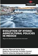 EVOLUTION OF HYDRO-AGRICULTURAL POLICIES IN MEXICO: Regional development policies and water