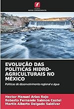 EVOLUÇÃO DAS POLÍTICAS HIDRO-AGRICULTURAIS NO MÉXICO: Políticas de desenvolvimento regional e água