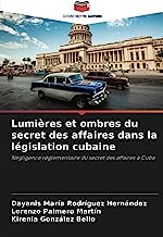 Lumières et ombres du secret des affaires dans la législation cubaine: Négligence réglementaire du secret des affaires à Cuba