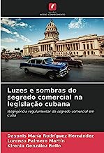 Luzes e sombras do segredo comercial na legislação cubana: Negligência regulamentar do segredo comercial em Cuba