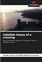 Indelible traces of a crossing: French and French-Haitians in nineteenth-century Santiago de Cuba