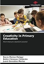 Creativity in Primary Education: From theory to classroom practice