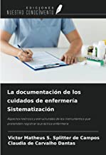 La documentación de los cuidados de enfermería Sistematización: Aspectos teóricos y estructurales de los instrumentos que pretenden registrar la práctica enfermera