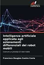 Intelligenza artificiale applicata agli azionamenti differenziali dei robot mobili: Costruire un prototipo di robot mobile