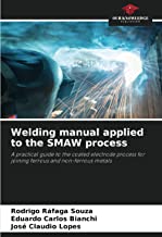 Welding manual applied to the SMAW process: A practical guide to the coated electrode process for joining ferrous and non-ferrous metals