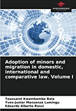 Adoption of minors and migration in domestic, international and comparative law. Volume I