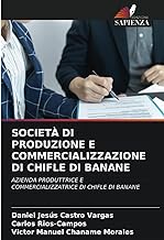 SOCIETÀ DI PRODUZIONE E COMMERCIALIZZAZIONE DI CHIFLE DI BANANE: AZIENDA PRODUTTRICE E COMMERCIALIZZATRICE DI CHIFLE DI BANANE