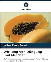Wirkung von Düngung und Mulchen: Auf Wachstum, Ertrag und Qualität von Papaya (Carica papaya L.) CV. Rote Dame