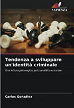 Tendenza a sviluppare un'identità criminale: Una lettura psicologica, psicoanalitica e sociale