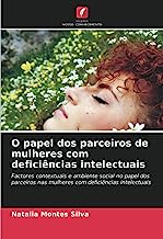 O papel dos parceiros de mulheres com deficiências intelectuais: Factores contextuais e ambiente social no papel dos parceiros nas mulheres com deficiências intelectuais