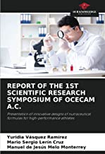 REPORT OF THE 1ST SCIENTIFIC RESEARCH SYMPOSIUM OF OCECAM A.C.: Presentation of innovative designs of nutraceutical formulas for high-performance athletes